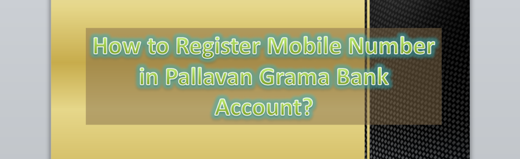 How to Register Mobile Number in Pallavan Grama Bank Account