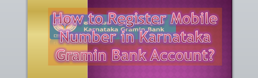 How to Register Mobile Number in Karnataka Gramin Bank Account