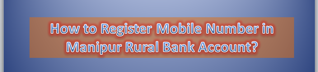 How to Register Mobile Number in Manipur Rural Bank Account